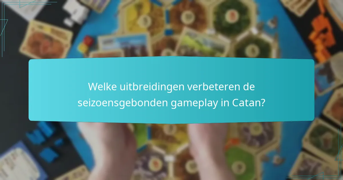 Welke uitbreidingen verbeteren de seizoensgebonden gameplay in Catan?