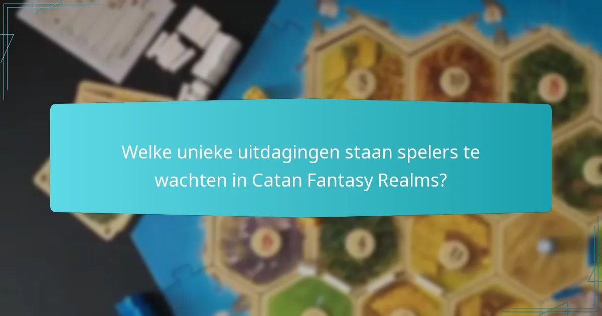 Welke unieke uitdagingen staan spelers te wachten in Catan Fantasy Realms?