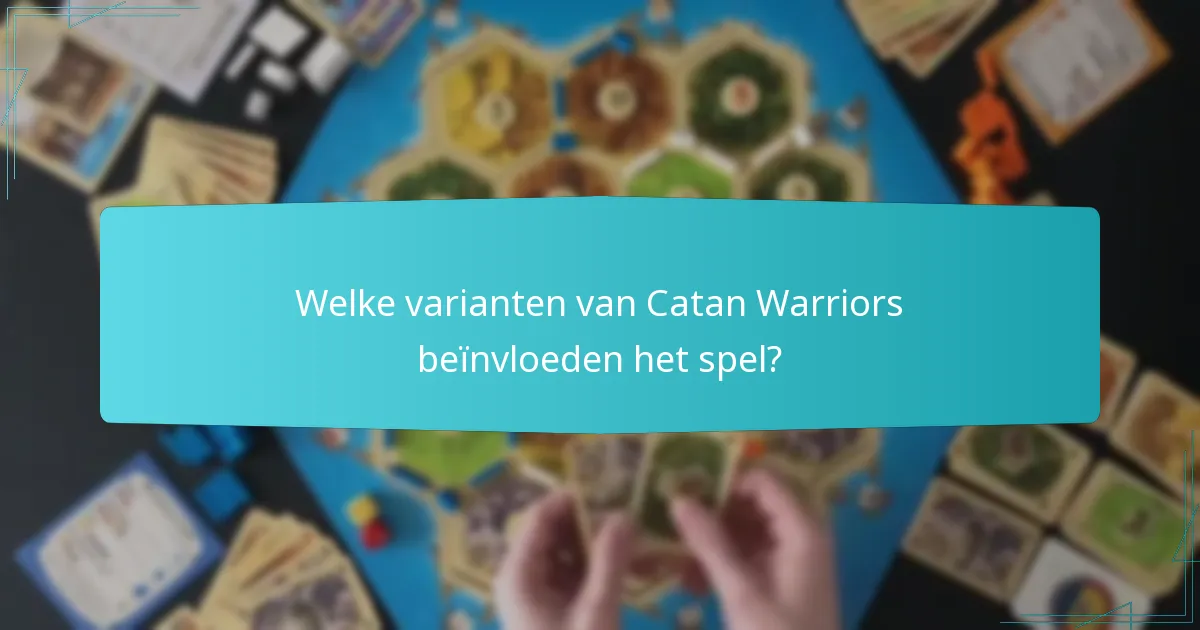 Welke varianten van Catan Warriors beïnvloeden het spel?
